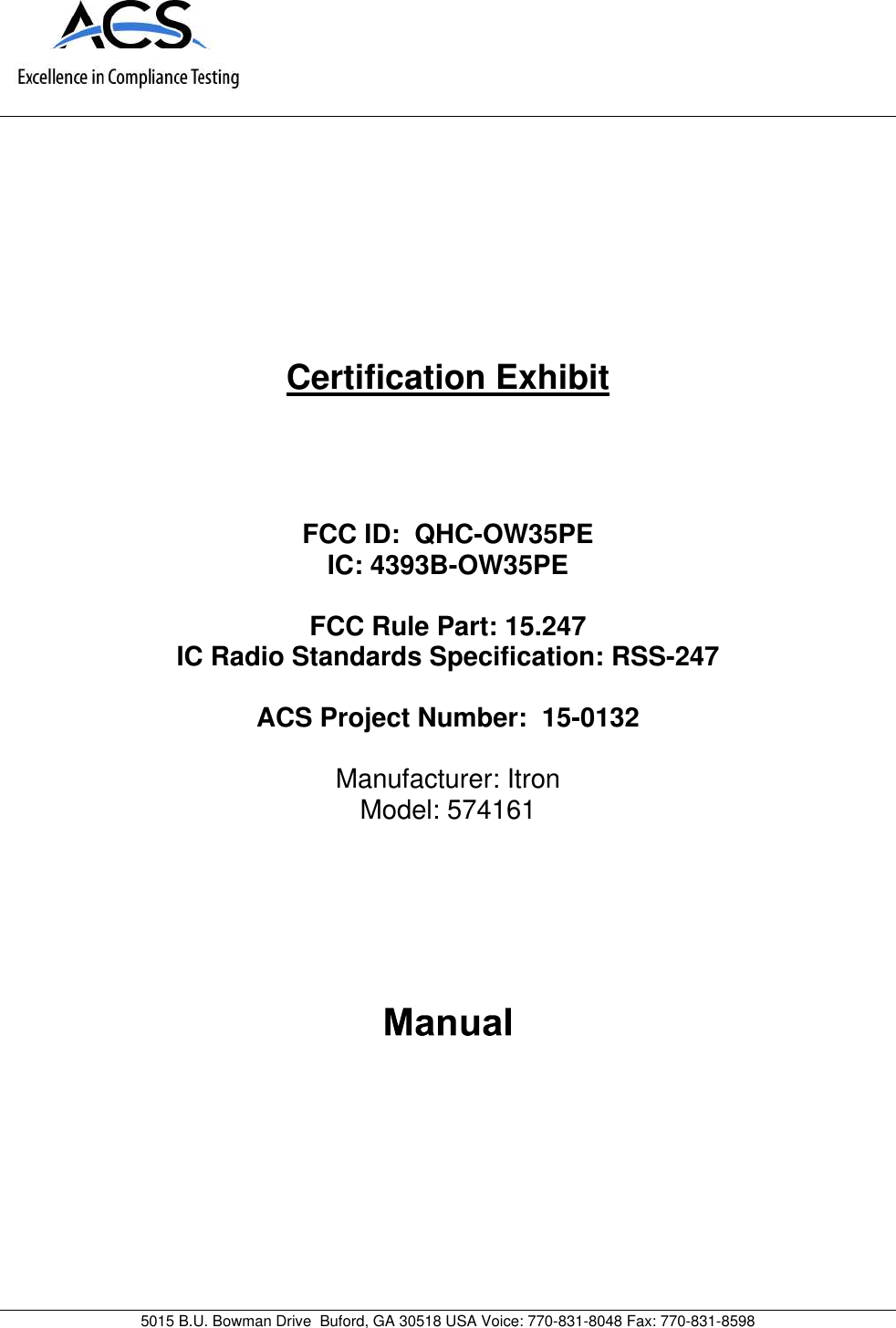 5015 B.U. Bowman Drive Buford, GA 30518 USA Voice: 770-831-8048 Fax: 770-831-8598Certification ExhibitFCC ID: QHC-OW35PEIC: 4393B-OW35PEFCC Rule Part: 15.247IC Radio Standards Specification: RSS-247ACS Project Number: 15-0132Manufacturer: ItronModel: 574161