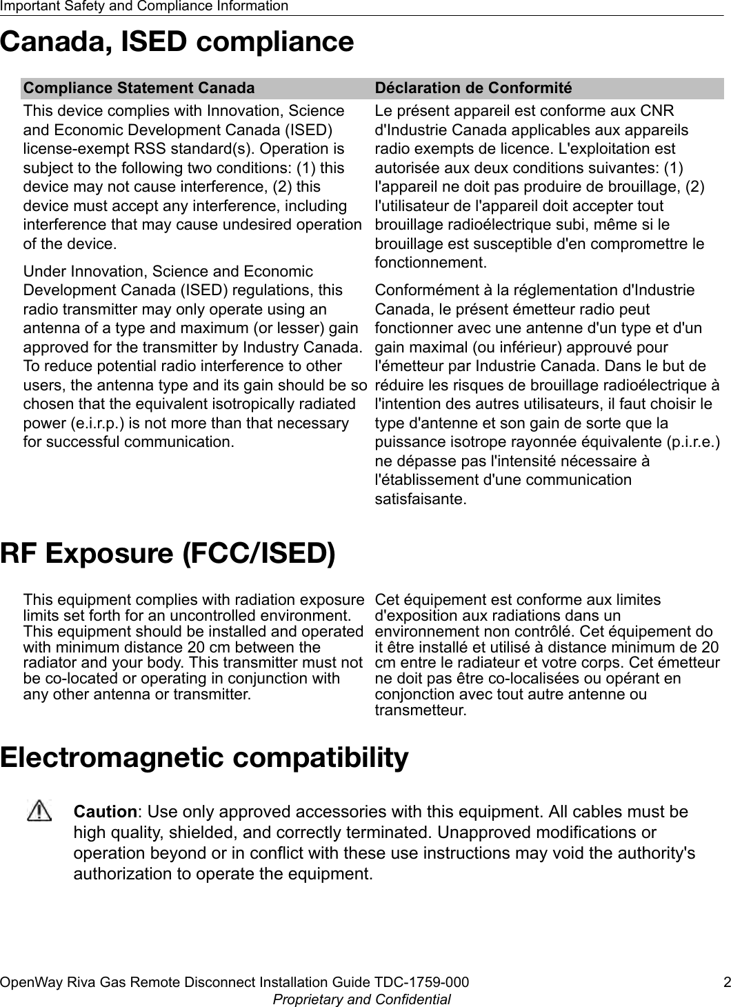 Canada, ISED complianceCompliance Statement Canada Déclaration de ConformitéThis device complies with Innovation, Scienceand Economic Development Canada (ISED)license-exempt RSS standard(s). Operation issubject to the following two conditions: (1) thisdevice may not cause interference, (2) thisdevice must accept any interference, includinginterference that may cause undesired operationof the device.Under Innovation, Science and EconomicDevelopment Canada (ISED) regulations, thisradio transmitter may only operate using anantenna of a type and maximum (or lesser) gainapproved for the transmitter by Industry Canada.To reduce potential radio interference to otherusers, the antenna type and its gain should be sochosen that the equivalent isotropically radiatedpower (e.i.r.p.) is not more than that necessaryfor successful communication.Le présent appareil est conforme aux CNRd&apos;Industrie Canada applicables aux appareilsradio exempts de licence. L&apos;exploitation estautorisée aux deux conditions suivantes: (1)l&apos;appareil ne doit pas produire de brouillage, (2)l&apos;utilisateur de l&apos;appareil doit accepter toutbrouillage radioélectrique subi, même si lebrouillage est susceptible d&apos;en compromettre lefonctionnement.Conformément à la réglementation d&apos;IndustrieCanada, le présent émetteur radio peutfonctionner avec une antenne d&apos;un type et d&apos;ungain maximal (ou inférieur) approuvé pourl&apos;émetteur par Industrie Canada. Dans le but deréduire les risques de brouillage radioélectrique àl&apos;intention des autres utilisateurs, il faut choisir letype d&apos;antenne et son gain de sorte que lapuissance isotrope rayonnée équivalente (p.i.r.e.)ne dépasse pas l&apos;intensité nécessaire àl&apos;établissement d&apos;une communicationsatisfaisante.RF Exposure (FCC/ISED)This equipment complies with radiation exposurelimits set forth for an uncontrolled environment.This equipment should be installed and operatedwith minimum distance 20 cm between theradiator and your body. This transmitter must notbe co-located or operating in conjunction withany other antenna or transmitter.Cet équipement est conforme aux limitesd&apos;exposition aux radiations dans unenvironnement non contrôlé. Cet équipement doit être installé et utilisé à distance minimum de 20cm entre le radiateur et votre corps. Cet émetteurne doit pas être co-localisées ou opérant enconjonction avec tout autre antenne outransmetteur.Electromagnetic compatibilityCaution: Use only approved accessories with this equipment. All cables must behigh quality, shielded, and correctly terminated. Unapproved modifications oroperation beyond or in conflict with these use instructions may void the authority&apos;sauthorization to operate the equipment.Important Safety and Compliance InformationOpenWay Riva Gas Remote Disconnect Installation Guide TDC-1759-000 2Proprietary and Confidential