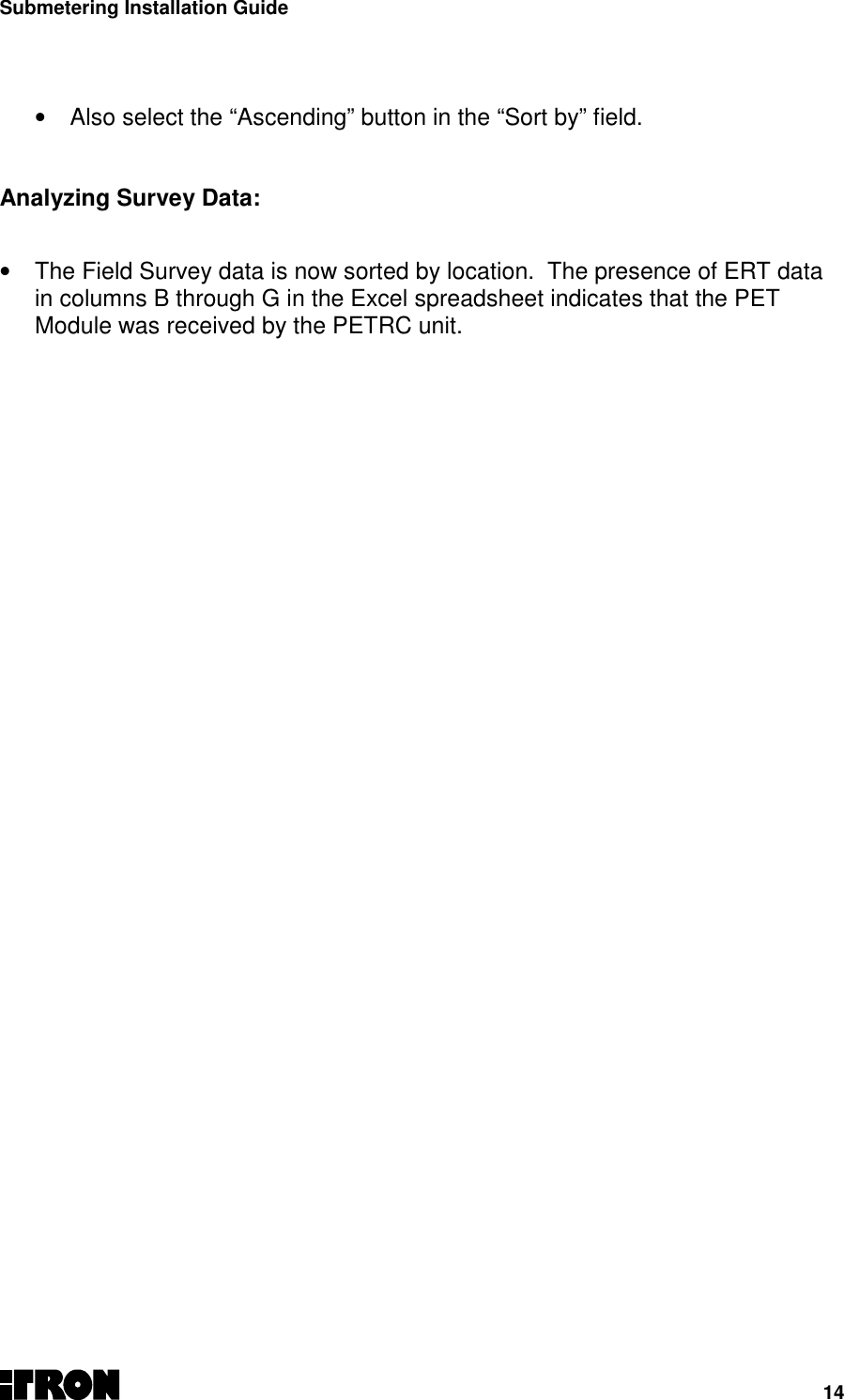 Submetering Installation Guide14•  Also select the “Ascending” button in the “Sort by” field.Analyzing Survey Data:•  The Field Survey data is now sorted by location.  The presence of ERT datain columns B through G in the Excel spreadsheet indicates that the PETModule was received by the PETRC unit.