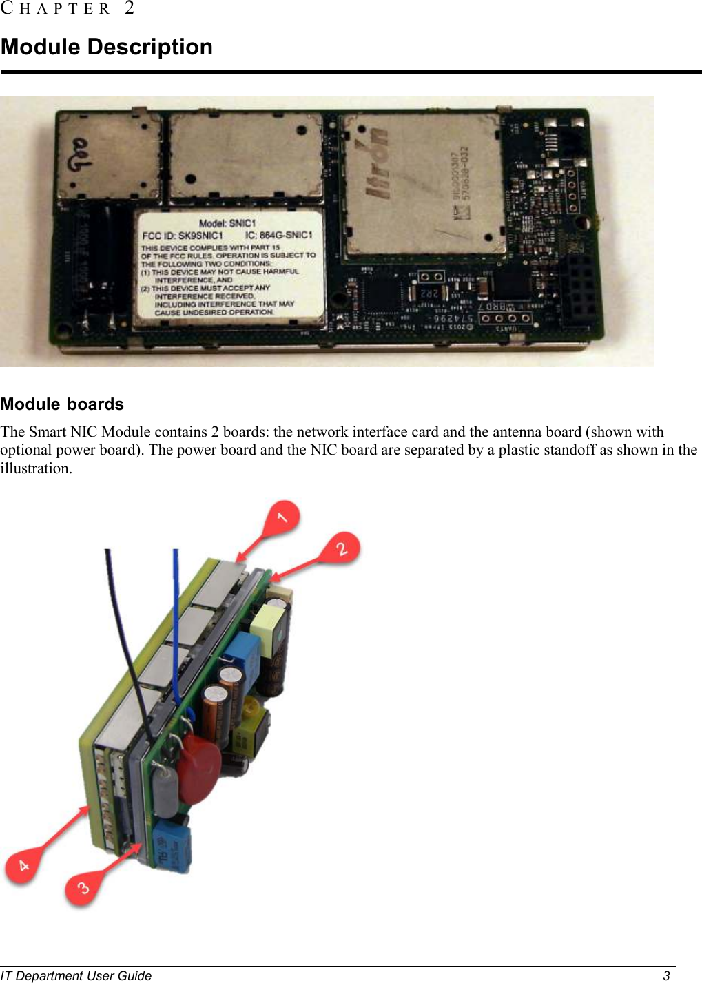  IT Department User Guide  3       Module boards The Smart NIC Module contains 2 boards: the network interface card and the antenna board (shown with optional power board). The power board and the NIC board are separated by a plastic standoff as shown in the illustration.  CH A P T E R  2  Module Description 