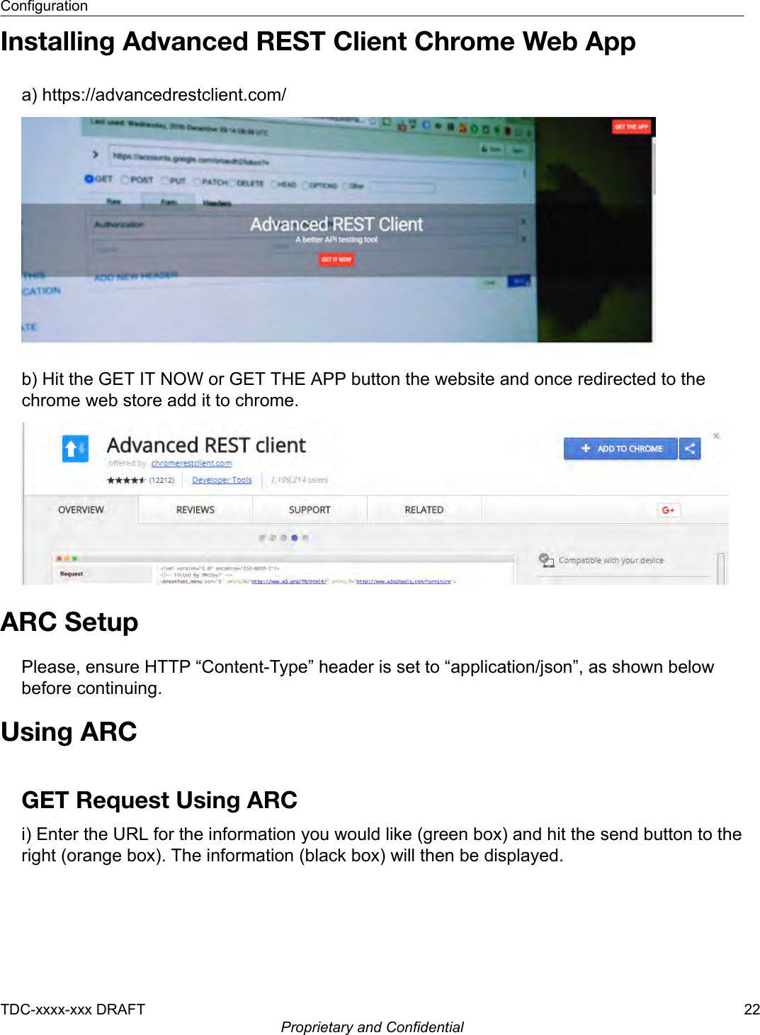 Installing Advanced REST Client Chrome Web Appa) https://advancedrestclient.com/b) Hit the GET IT NOW or GET THE APP button the website and once redirected to thechrome web store add it to chrome.ARC SetupPlease, ensure HTTP “Content-Type” header is set to “application/json”, as shown belowbefore continuing.Using ARCGET Request Using ARCi) Enter the URL for the information you would like (green box) and hit the send button to theright (orange box). The information (black box) will then be displayed.ConfigurationTDC-xxxx-xxx DRAFT 22Proprietary and Confidential
