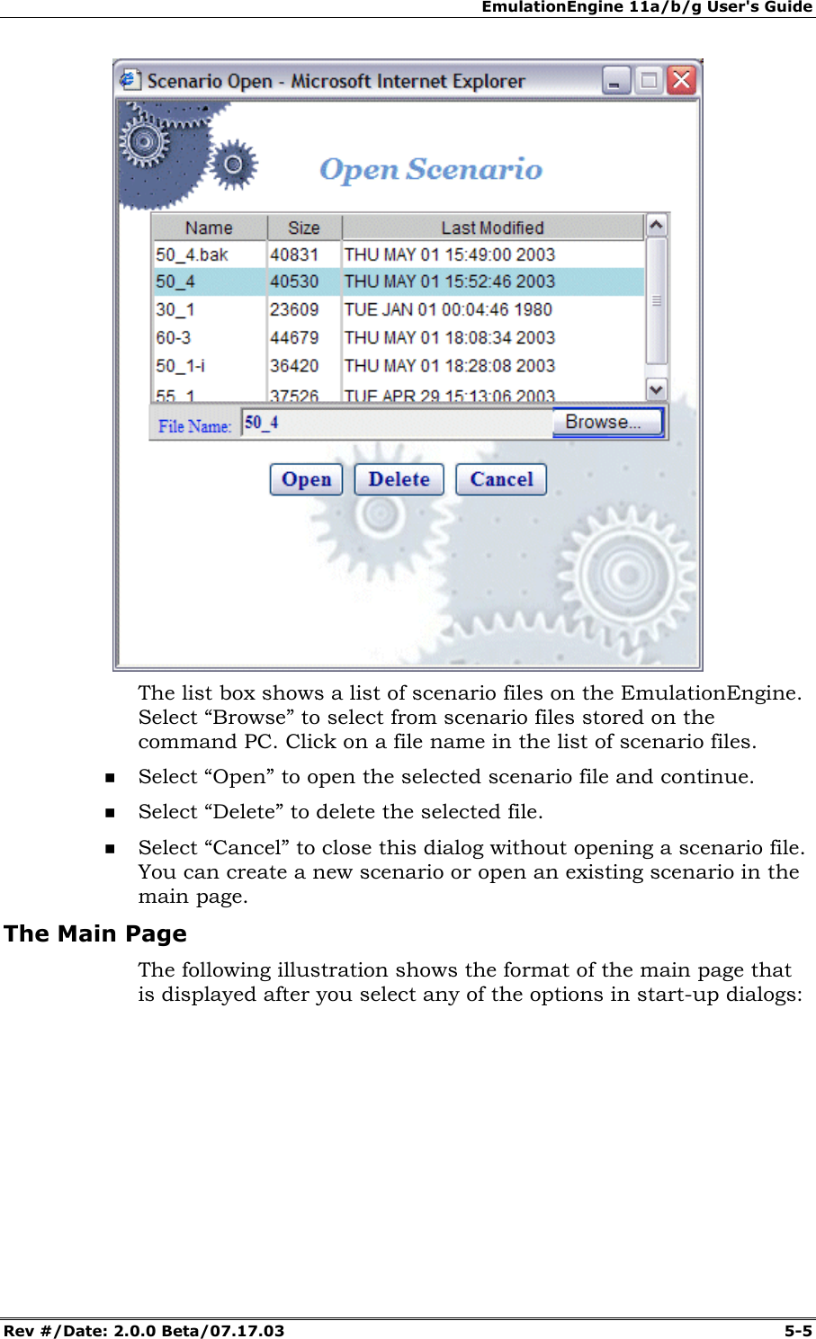 EmulationEngine 11a/b/g User's Guide Rev #/Date: 2.0.0 Beta/07.17.03 5-5 The list box shows a list of scenario files on the EmulationEngine. Select “Browse” to select from scenario files stored on the command PC. Click on a file name in the list of scenario files. Select “Open” to open the selected scenario file and continue. Select “Delete” to delete the selected file. Select “Cancel” to close this dialog without opening a scenario file. You can create a new scenario or open an existing scenario in the main page. The Main Page The following illustration shows the format of the main page that is displayed after you select any of the options in start-up dialogs: