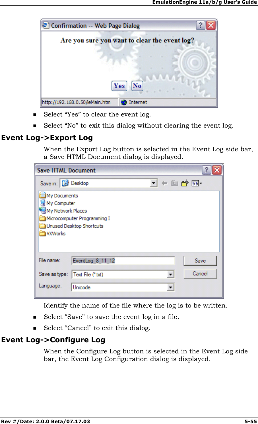 EmulationEngine 11a/b/g User's Guide Rev #/Date: 2.0.0 Beta/07.17.03 5-55 Select “Yes” to clear the event log. Select “No” to exit this dialog without clearing the event log. Event Log->Export Log When the Export Log button is selected in the Event Log side bar, a Save HTML Document dialog is displayed. Identify the name of the file where the log is to be written. Select “Save” to save the event log in a file. Select “Cancel” to exit this dialog. Event Log->Configure Log When the Configure Log button is selected in the Event Log side bar, the Event Log Configuration dialog is displayed.