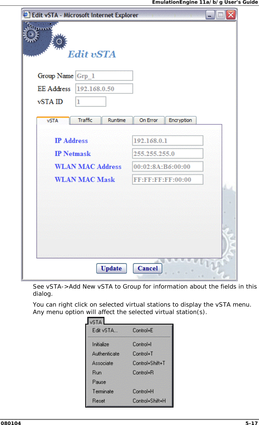 EmulationEngine 11a/b/g User's Guide 080104  5-17  See vSTA->Add New vSTA to Group for information about the fields in this dialog. You can right click on selected virtual stations to display the vSTA menu. Any menu option will affect the selected virtual station(s).  