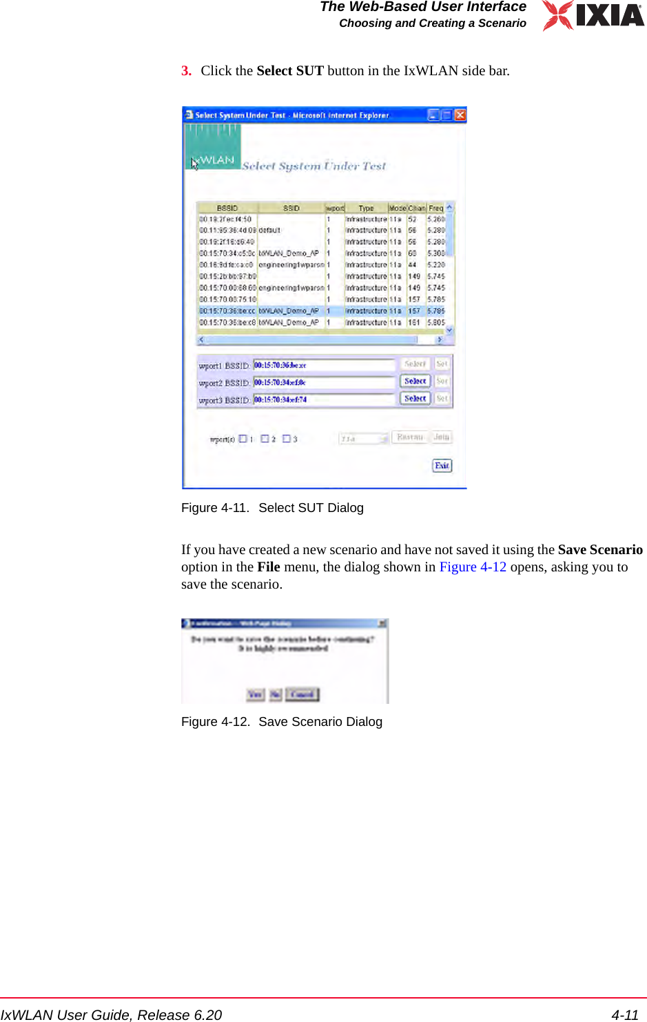 IxWLAN User Guide, Release 6.20 4-11The Web-Based User InterfaceChoosing and Creating a Scenario3. Click the Select SUT button in the IxWLAN side bar.Figure 4-11. Select SUT DialogIf you have created a new scenario and have not saved it using the Save Scenario option in the File menu, the dialog shown in Figure 4-12 opens, asking you to save the scenario.Figure 4-12. Save Scenario Dialog