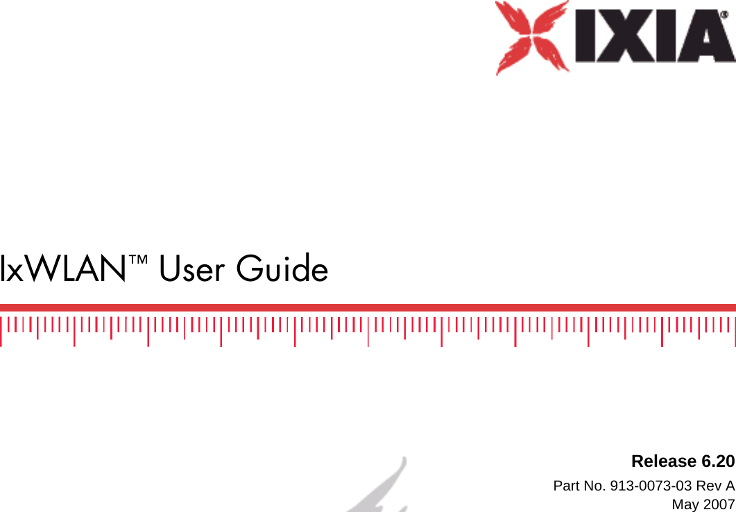 IxWLAN&trade; User GuideRelease 6.20Part No. 913-0073-03 Rev AMay 2007
