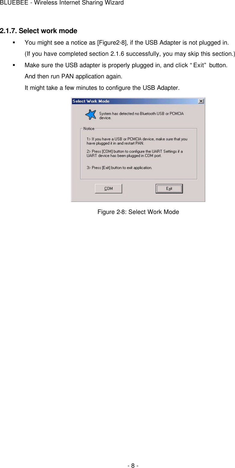 BLUEBEE - Wireless Internet Sharing Wizard  - 8 - 2.1.7. Select work mode § You might see a notice as [Figure2-8], if the USB Adapter is not plugged in. (If you have completed section 2.1.6 successfully, you may skip this section.) § Make sure the USB adapter is properly plugged in, and click “Exit” button. And then run PAN application again. It might take a few minutes to configure the USB Adapter.  Figure 2-8: Select Work Mode   