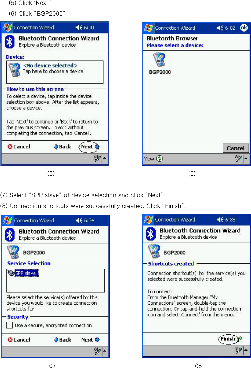 (5) Click :Next” (6) Click “BGP2000”              (5)                                             (6)  (7) Select “SPP slave” of device selection and click “Next”. (8) Connection shortcuts were successfully created. Click “Finish”.                    07                                               08  
