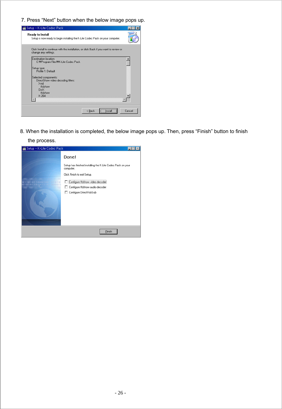  - 26 -  7. Press “Next” button when the below image pops up.   8. When the installation is completed, the below image pops up. Then, press “Finish” button to finish  the process.  