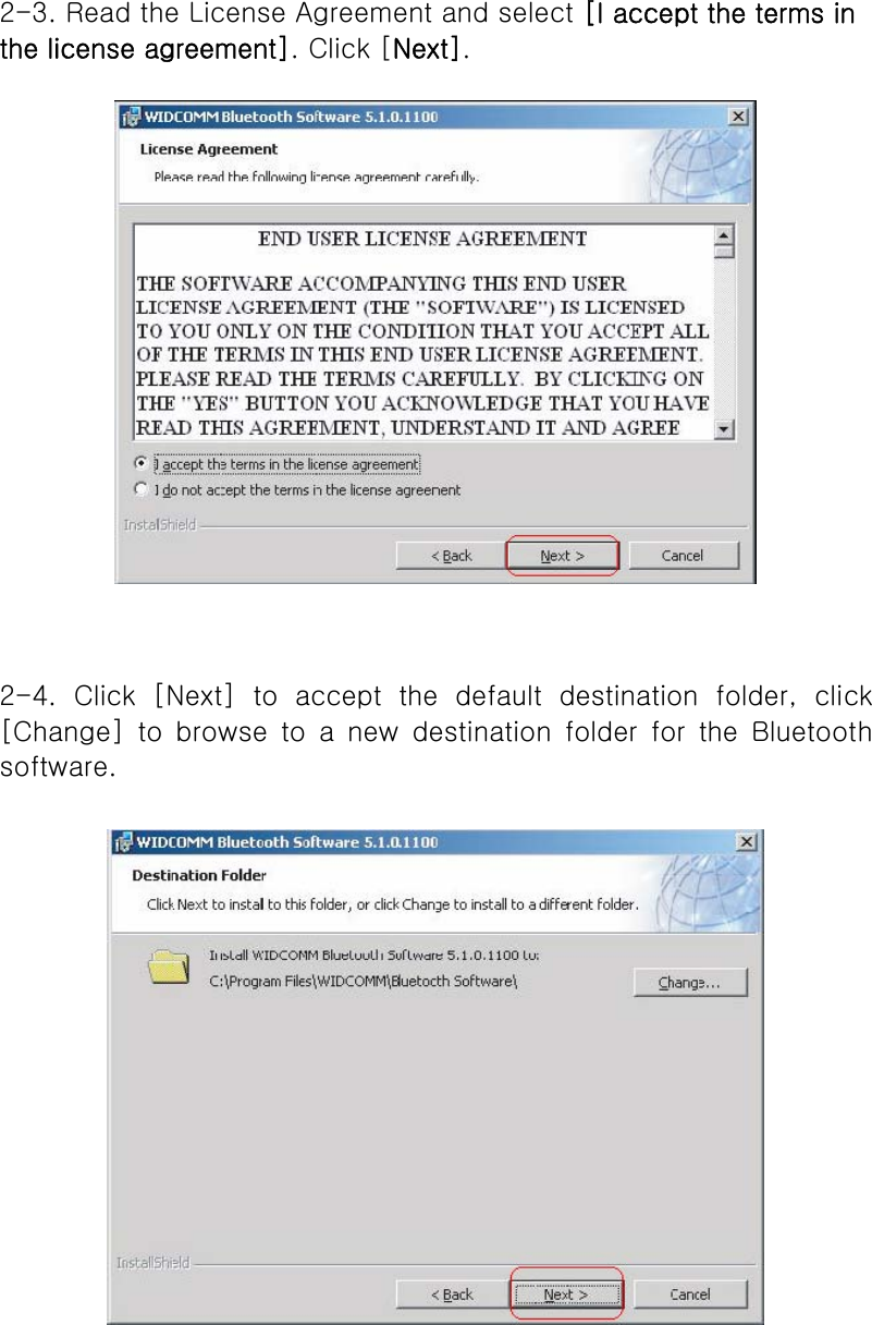   2-3. Read the License Agreement and select [I accept the terms in the license agreement]. Click [Next].   2-4. Click [Next] to accept the default destination folder, click [Change]  to  browse  to  a  new  destination  folder  for  the  Bluetooth software.           