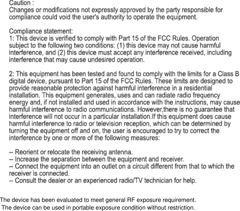 The device has been evaluated to meet general RF exposure requirement. The device can be used in portable exposure condition without restriction.