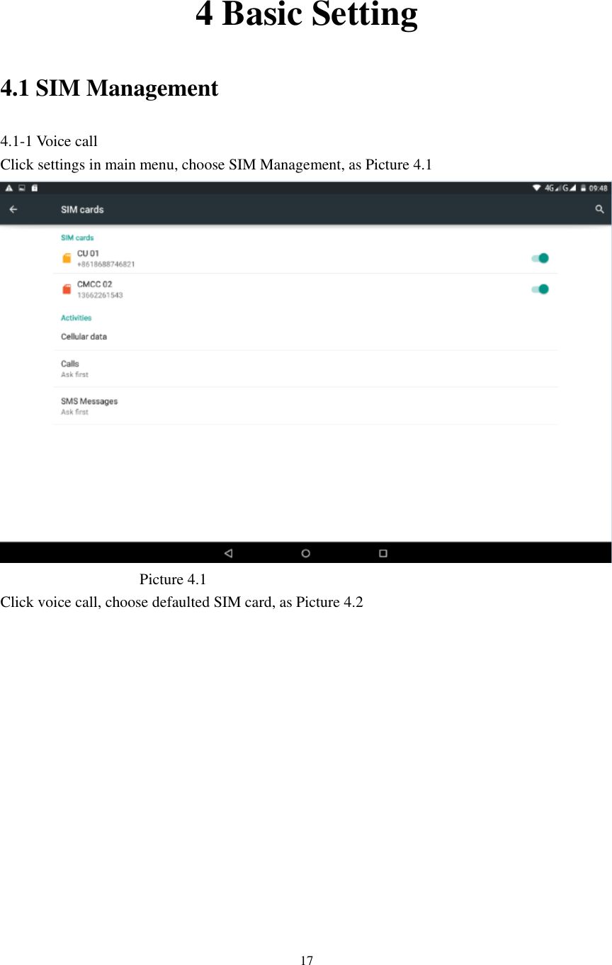      17  4 Basic Setting 4.1 SIM Management 4.1-1 Voice call Click settings in main menu, choose SIM Management, as Picture 4.1                                      Picture 4.1 Click voice call, choose defaulted SIM card, as Picture 4.2 