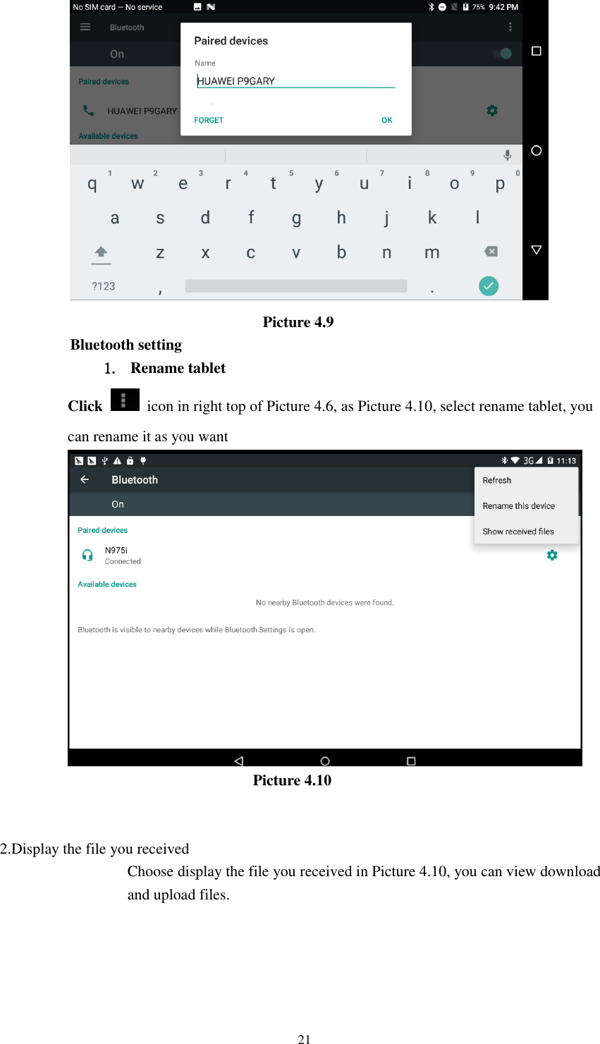      21                                                    Picture 4.9 Bluetooth setting 1. Rename tablet   Click    icon in right top of Picture 4.6, as Picture 4.10, select rename tablet, you can rename it as you want                                                  Picture 4.10   2.Display the file you received Choose display the file you received in Picture 4.10, you can view download and upload files.     