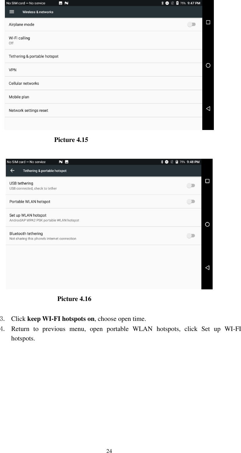      24                                                Picture 4.15                                                   Picture 4.16  3. Click keep WI-FI hotspots on, choose open time. 4. Return  to  previous  menu,  open  portable  WLAN  hotspots,  click  Set  up  WI-FI hotspots. 