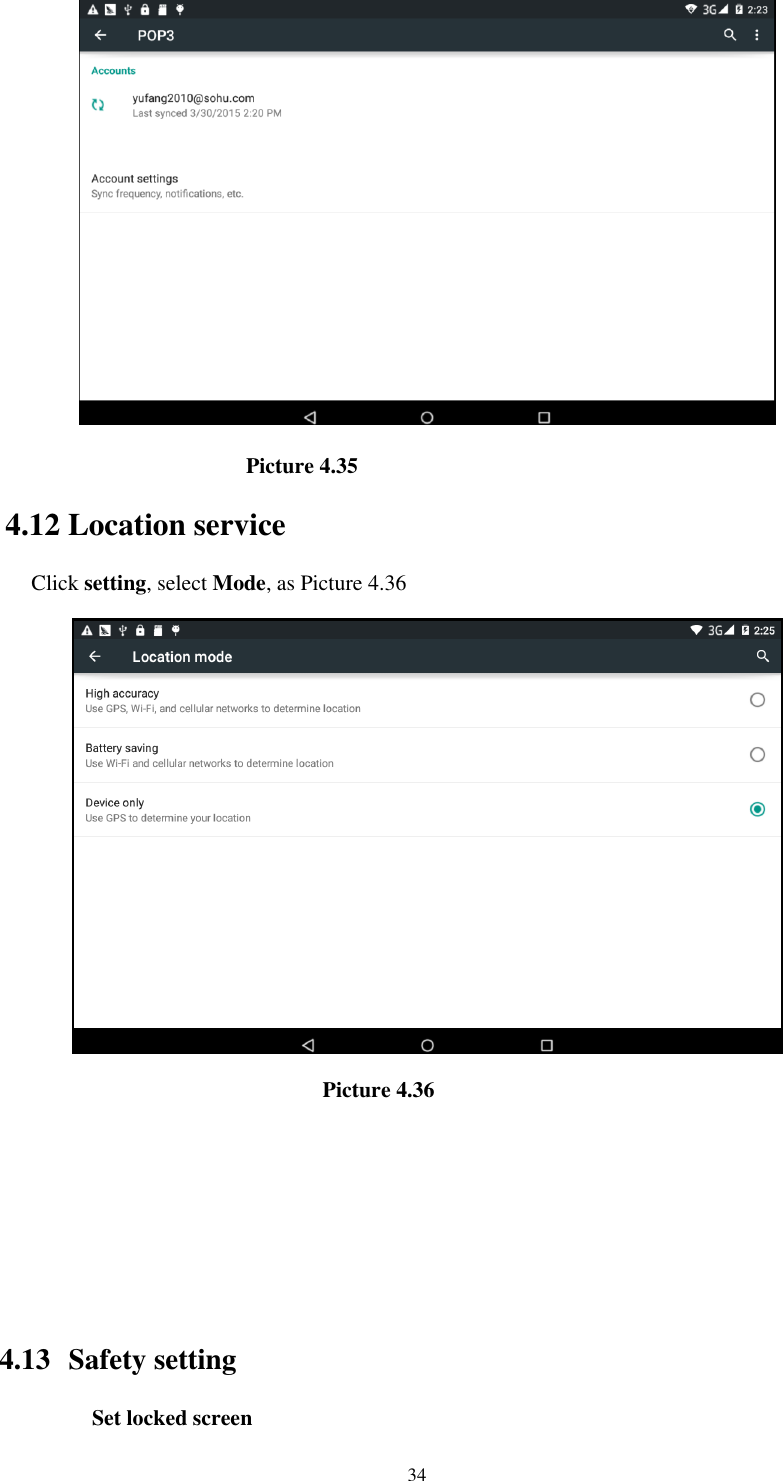      34                                              Picture 4.35 4.12 Location service Click setting, select Mode, as Picture 4.36                                                          Picture 4.36                                                                                                  4.13   Safety setting Set locked screen 