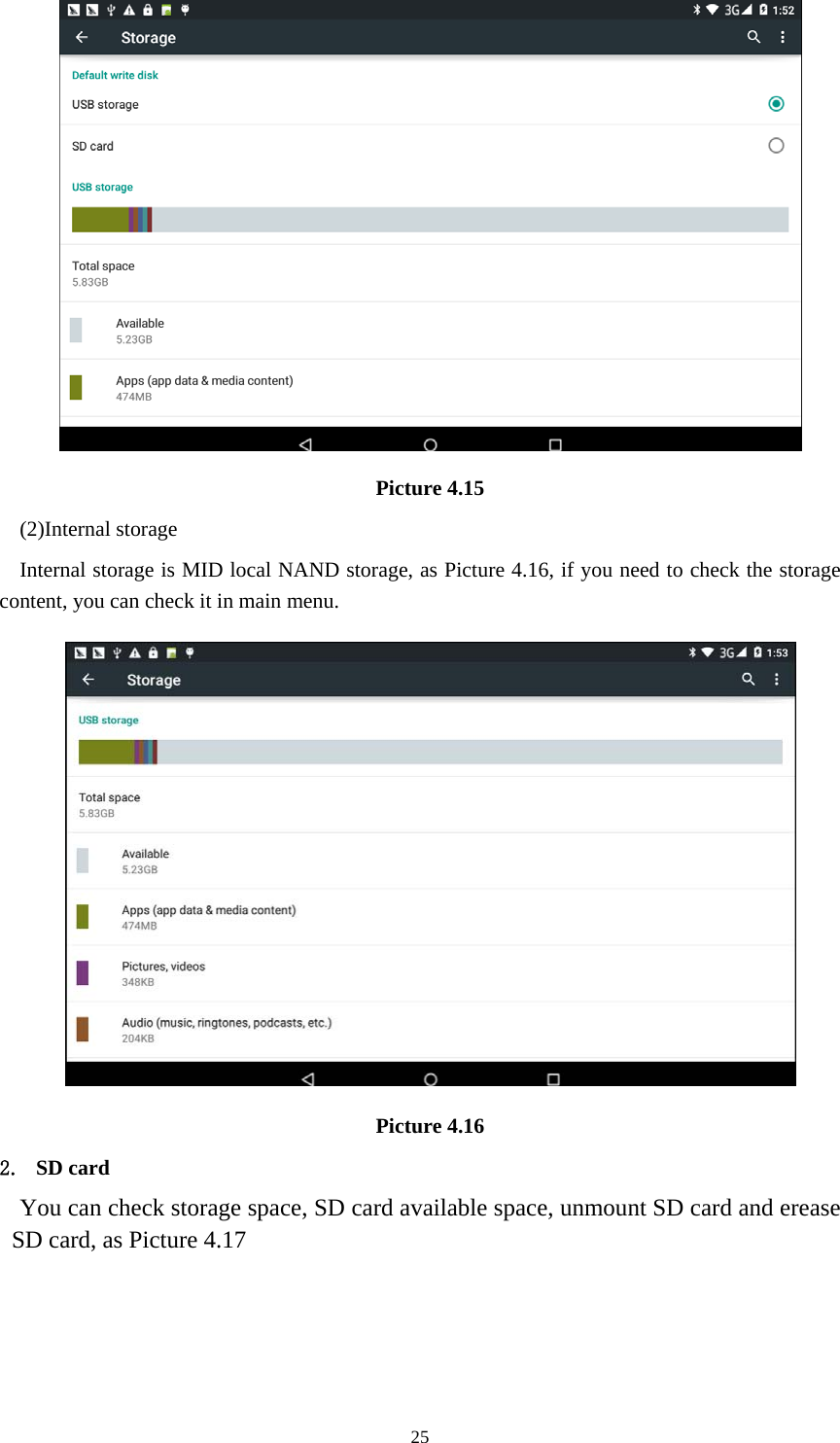     25 Picture 4.15 (2)Internal storage Internal storage is MID local NAND storage, as Picture 4.16, if you need to check the storage content, you can check it in main menu.  Picture 4.16 2. SD card You can check storage space, SD card available space, unmount SD card and erease SD card, as Picture 4.17 