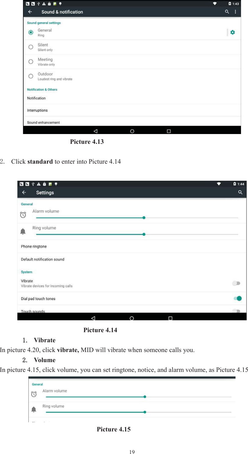  19                      Picture 4.13  Click standard to enter into Picture 4.14                           Picture 4.14 Vibrate   In picture 4.20, click vibrate, MID will vibrate when someone calls you. Vol um e In picture 4.15, click volume, you can set ringtone, notice, and alarm volume, as Picture 4.15                                Picture 4.15 