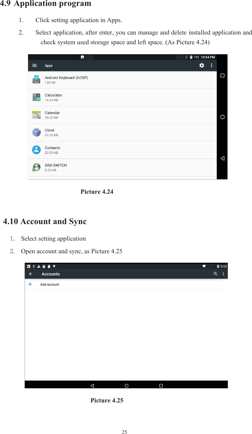  254.9 Application program 1. Click setting application in Apps. 2. Select application, after enter, you can manage and delete installed application and check system used storage space and left space. (As Picture 4.24)                           Picture 4.24                                                    4.10 Account and Sync  Select setting application  Open account and sync, as Picture 4.25                                Picture 4.25 