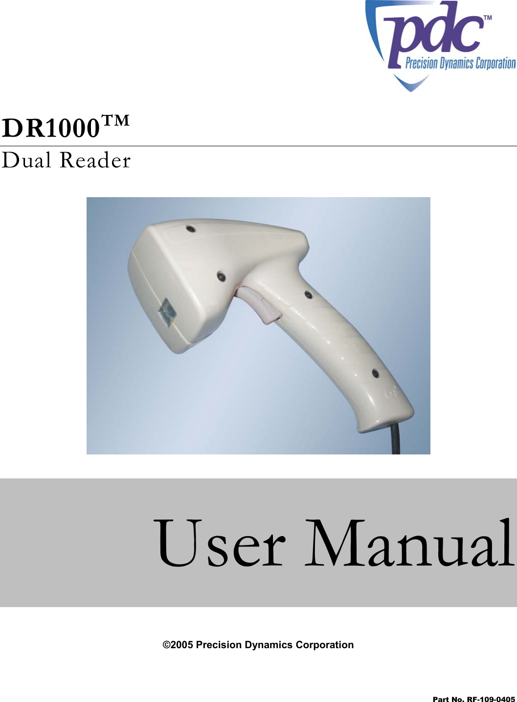   Part No. RF-109-0405          DR1000TM  Dual Reader                 User Manual    ©2005 Precision Dynamics Corporation  