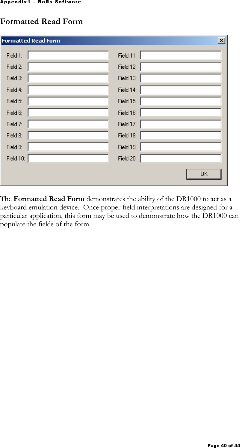 Appendix1 – BaRs Software Page 40 of 44   Formatted Read Form   The Formatted Read Form demonstrates the ability of the DR1000 to act as a keyboard emulation device.  Once proper field interpretations are designed for a particular application, this form may be used to demonstrate how the DR1000 can populate the fields of the form. 