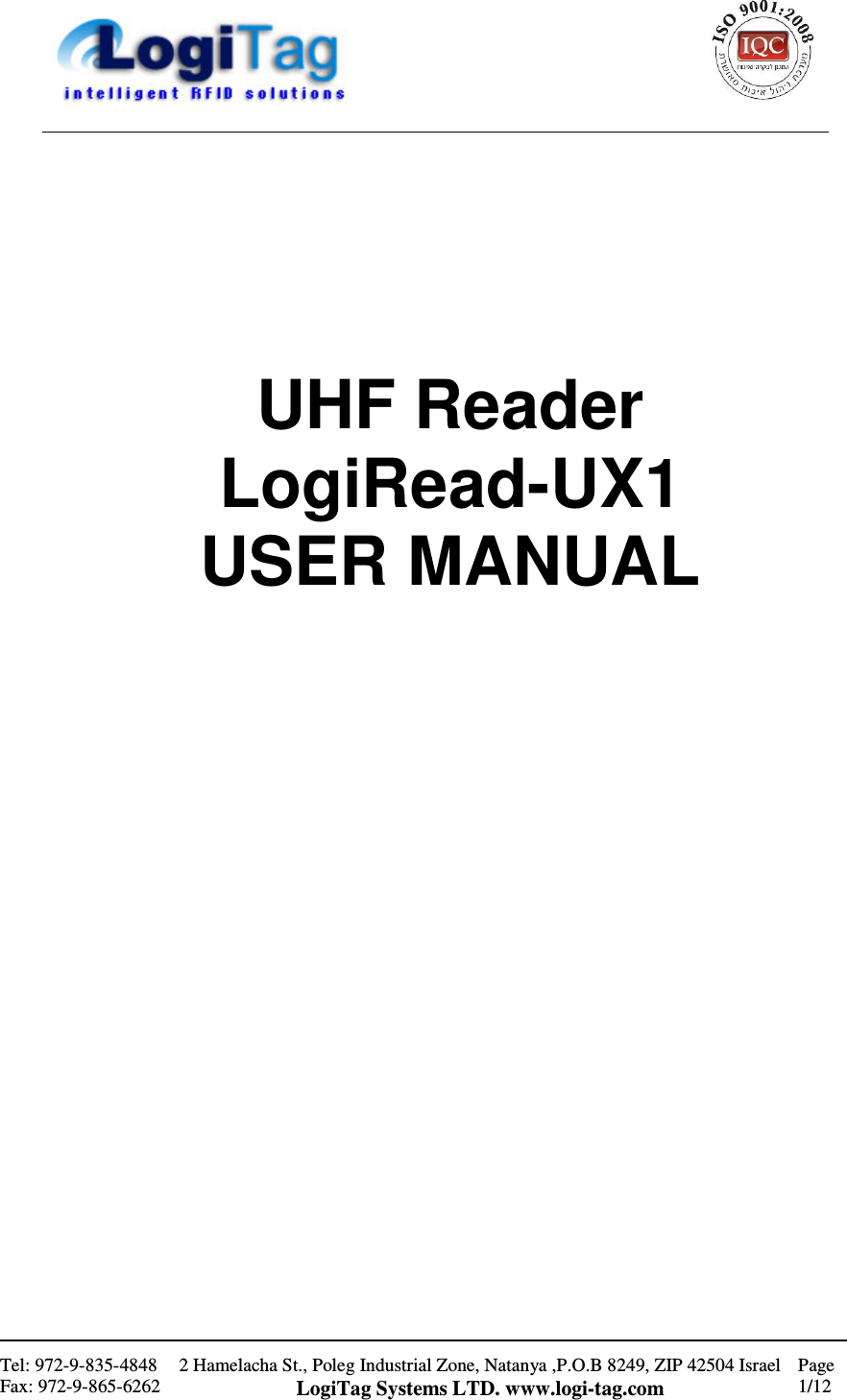                                                    Tel: 972-9-835-4848 Fax: 972-9-865-6262 2 Hamelacha St., Poleg Industrial Zone, Natanya ,P.O.B 8249, ZIP 42504 Israel LogiTag Systems LTD. www.logi-tag.com Page 1/12           UHF Reader  LogiRead-UX1 USER MANUAL                        