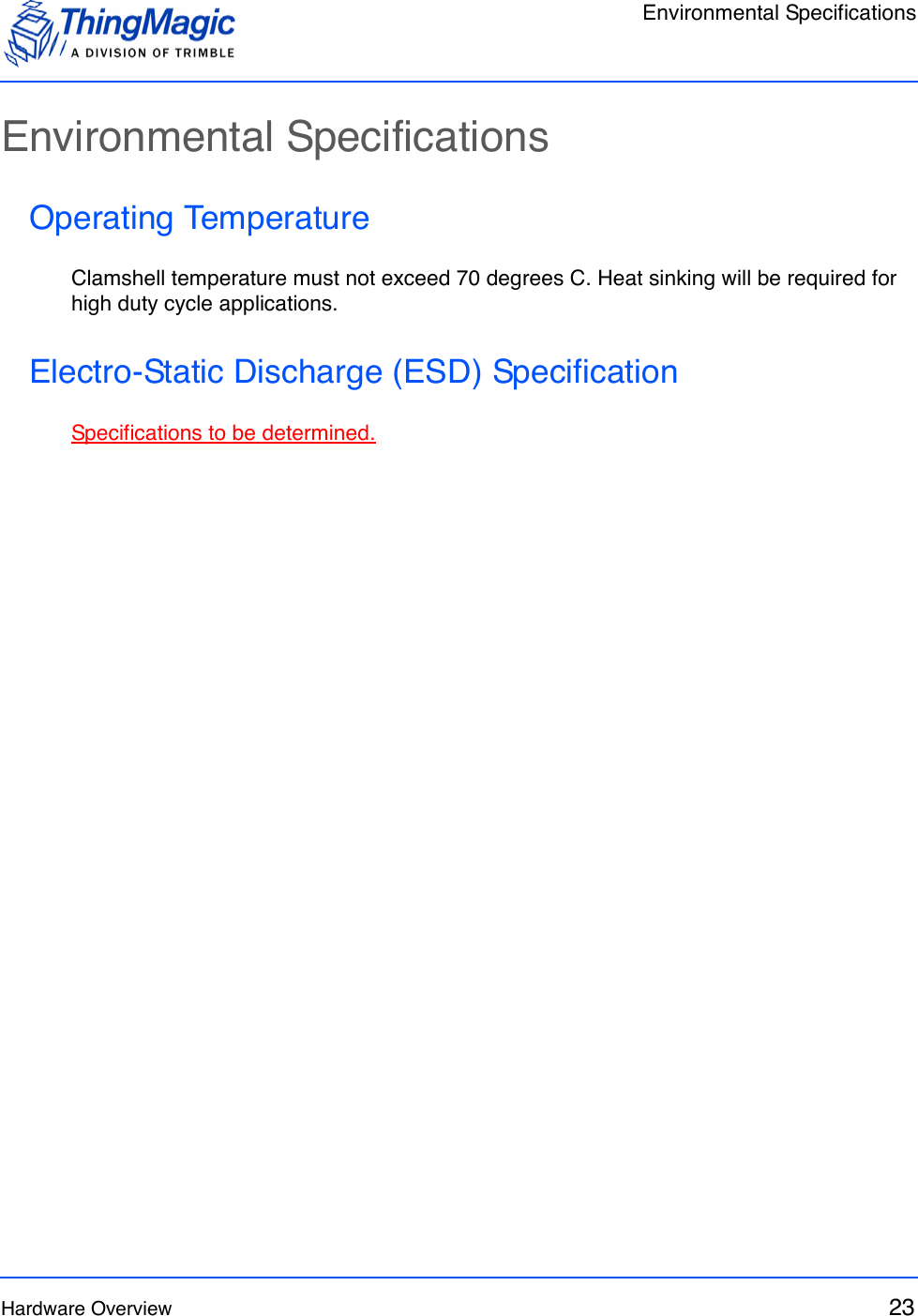Environmental SpecificationsHardware Overview 23Environmental SpecificationsOperating TemperatureClamshell temperature must not exceed 70 degrees C. Heat sinking will be required for high duty cycle applications.Electro-Static Discharge (ESD) SpecificationSpecifications to be determined.