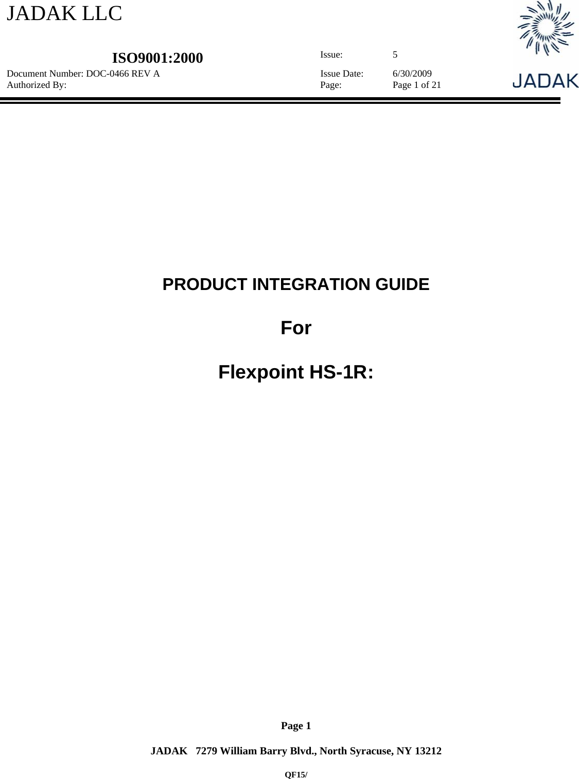 JADAK LLC   ISO9001:2000  Issue: 5 Document Number: DOC-0466 REV A  Issue Date:  6/30/2009 Authorized By:  Page:  Page 1 of 21       Page 1   JADAK   7279 William Barry Blvd., North Syracuse, NY 13212  QF15/         PRODUCT INTEGRATION GUIDE  For  Flexpoint HS-1R:    