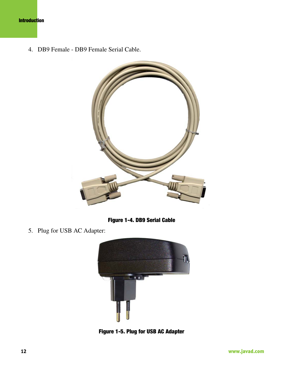 Introduction12                                                                                                                     www.javad.com4. DB9 Female - DB9 Female Serial Cable. Figure 1-4. DB9 Serial Cable5. Plug for USB AC Adapter: Figure 1-5. Plug for USB AC Adapter