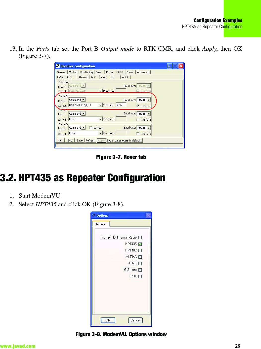 Configuration ExamplesHPT435 as Repeater Configuration29www.javad.com                                                                                                                                                    13. In the Ports tab set the Port B Output mode to RTK CMR, and click Apply, then OK(Figure 3-7).Figure 3-7. Rover tab3.2. HPT435 as Repeater Configuration1. Start ModemVU.2. Select HPT435 and click OK (Figure 3-8).Figure 3-8. ModemVU. Options window