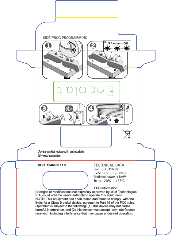 Radiated power &lt;1mWB=new transmitterA=transmitter registered in an installationCOD. 1246056 / 1.0FCC Information:Changes or modifications not expressly approved by JCM TechnologiesS.A. could void the user’s authority to operate this equipment.NOTE: This equipment has been tested and found to comply  with thelimits for a Class B digital device, pursuant to Part 15 of the FCC rules.Operation is subject to the following: (1) This device may not causeharmful interference, and (2) this device must accept  any  interferencereceived,  including interference that may cause undesired operation.