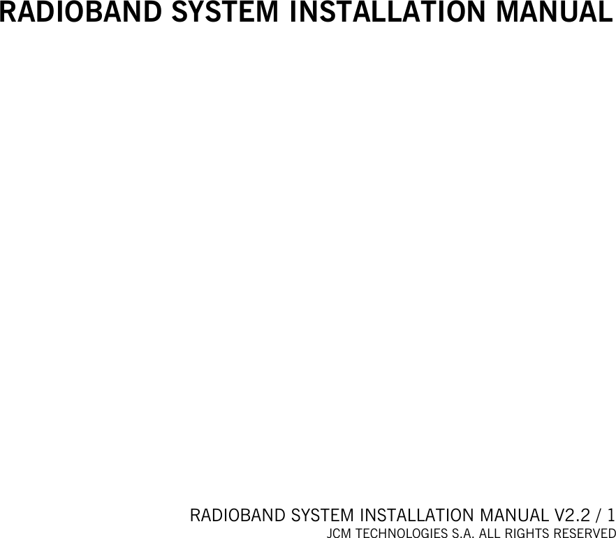  RADIOBAND SYSTEM INSTALLATION MANUAL V2.2 / 1 JCM TECHNOLOGIES S.A. ALL RIGHTS RESERVED                 RADIOBAND SYSTEM INSTALLATION MANUAL  