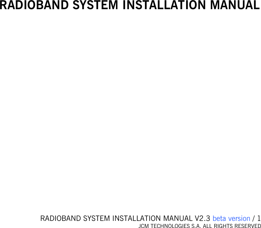   RADIOBAND SYSTEM INSTALLATION MANUAL V2.3 beta version / 1 JCM TECHNOLOGIES S.A. ALL RIGHTS RESERVED                 RADIOBAND SYSTEM INSTALLATION MANUAL  