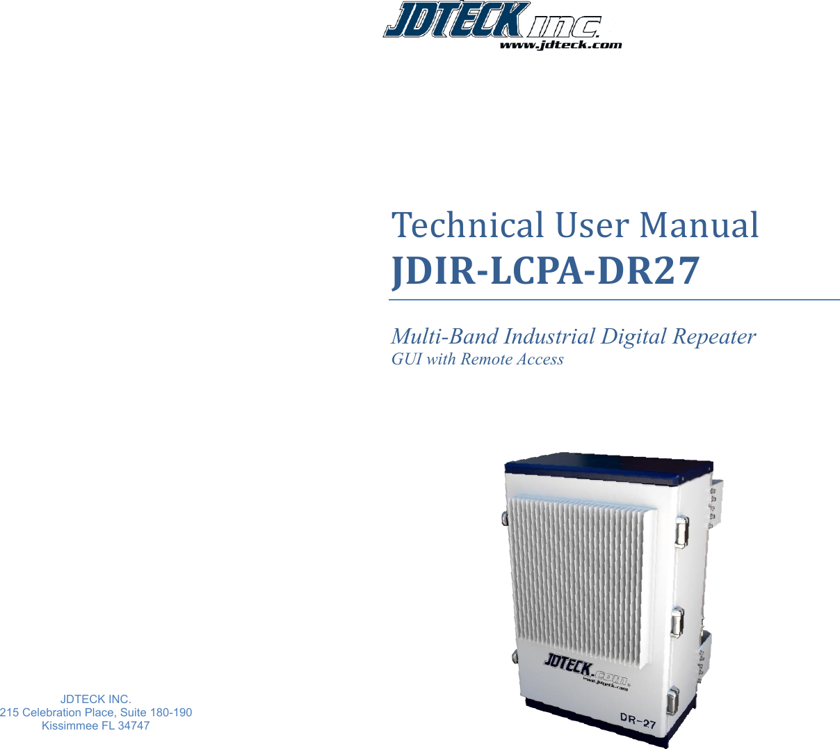                                  JDTECK INC.  215 Celebration Place, Suite 180-190 Kissimmee FL 34747          Technical User Manual  JDIR-LCPA-DR27  Multi-Band Industrial Digital Repeater GUI with Remote Access                          