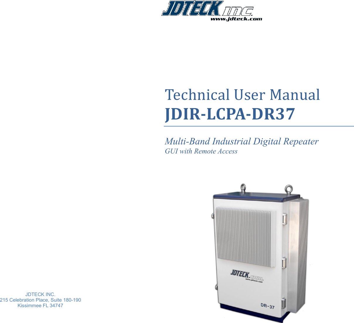                                  JDTECK INC.  215 Celebration Place, Suite 180-190 Kissimmee FL 34747          Technical User Manual  JDIR-LCPA-DR37  Multi-Band Industrial Digital Repeater GUI with Remote Access                          