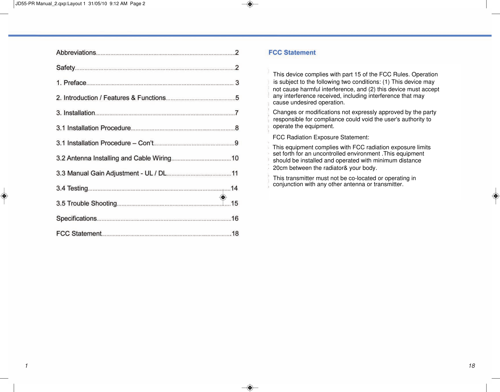 181JD55-PR Manual_2.qxp:Layout 1  31/05/10  9:12 AM  Page 2FCC Radiation Exposure Statement:  This device complies with part 15 of the FCC Rules. Operation is subject to the following two conditions: (1) This device may not cause harmful interference, and (2) this device must accept any interference received, including interference that may cause undesired operation. Changes or modifications not expressly approved by the party responsible for compliance could void the user&apos;s authority to operate the equipment. This equipment complies with FCC radiation exposure limits set forth for an uncontrolled environment .This equipment should be installed and operated with minimum distance 20cm between the radiator&amp; your body.  This transmitter must not be co-located or operating in conjunction with any other antenna or transmitter.  