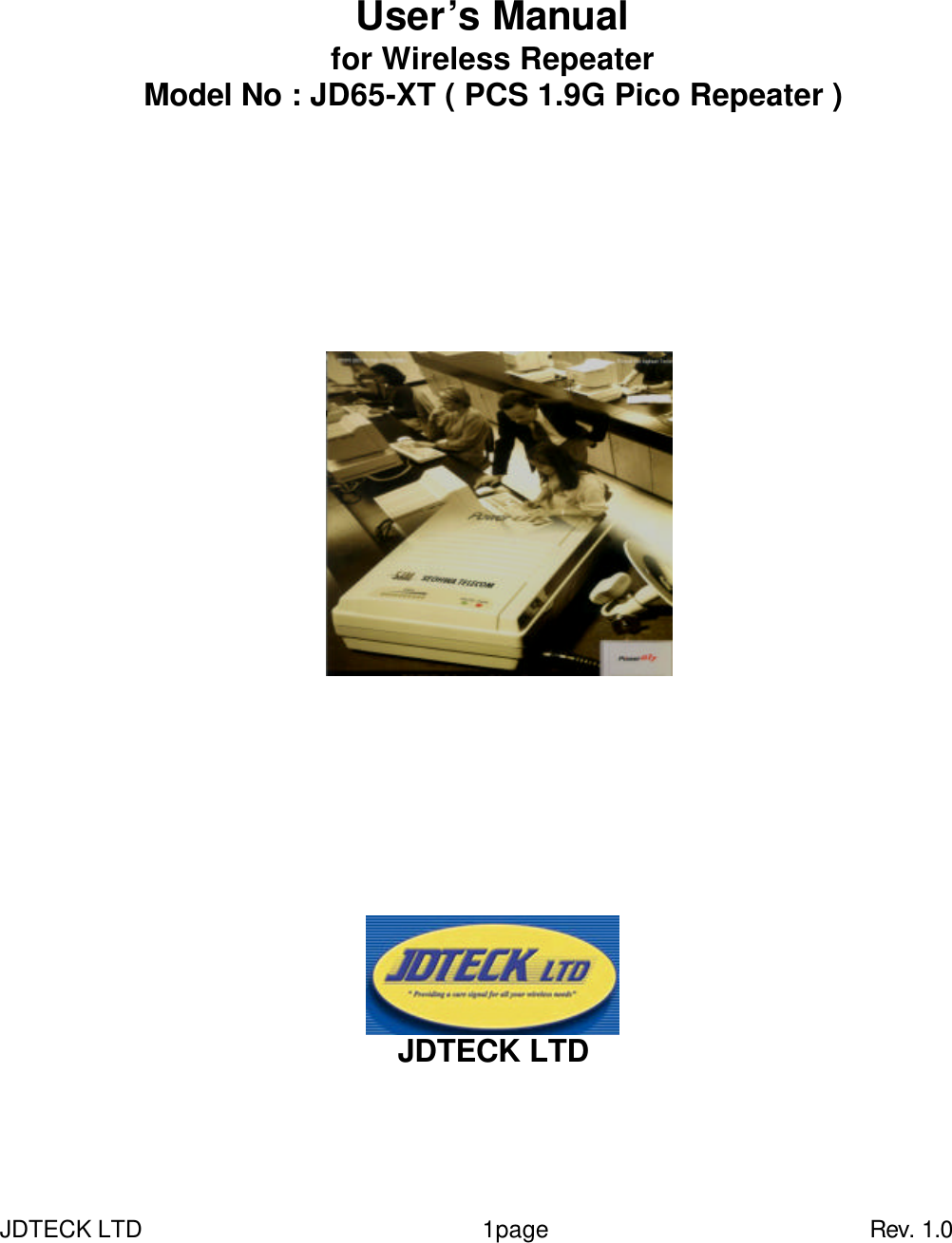 JDTECK LTD                 1page                           Rev. 1.0    User’s Manual for Wireless Repeater Model No : JD65-XT ( PCS 1.9G Pico Repeater )                        JDTECK LTD    