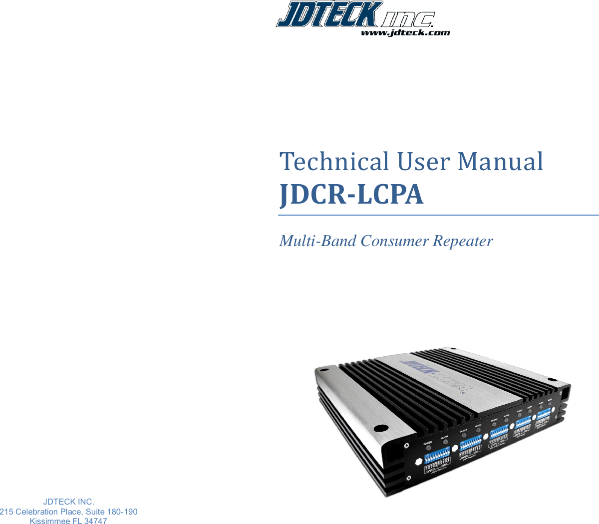                                  JDTECK INC.  215 Celebration Place, Suite 180-190 Kissimmee FL 34747          Technical User Manual JDCR-LCPA  Multi-Band Consumer Repeater     