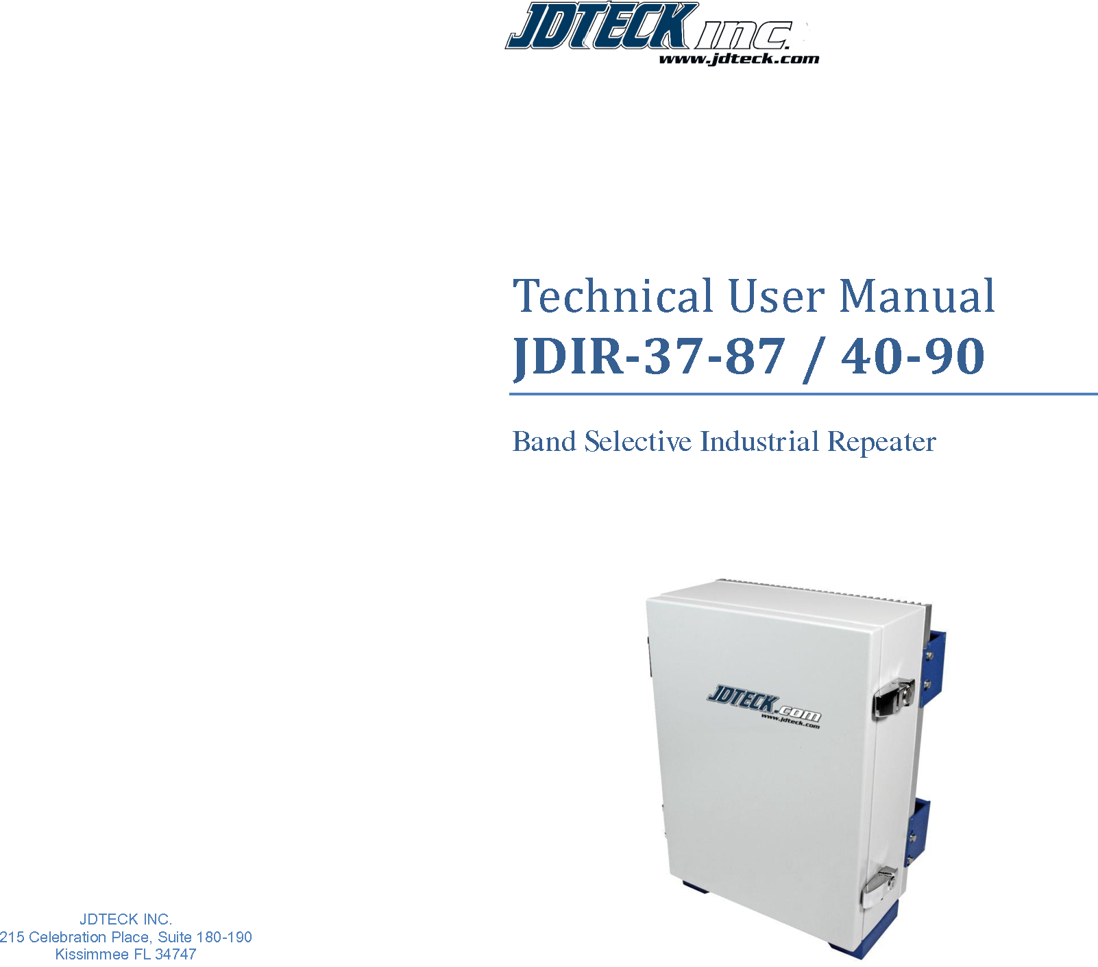                                  JDTECK INC.  215 Celebration Place, Suite 180-190 Kissimmee FL 34747          Technical User Manual  JDIR-37-87 / 40-90  Band Selective Industrial Repeater         