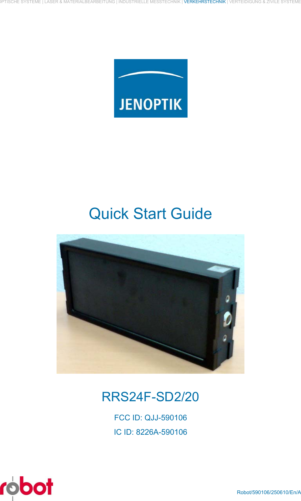 OPTISCHE SYSTEME | LASER &amp; MATERIALBEARBEITUNG | INDUSTRIELLE MESSTECHNIK | VERKEHRSTECHNIK | VERTEIDIGUNG &amp; ZIVILE SYSTEME  Quick Start Guide  RRS24F-SD2/20 FCC ID: QJJ-590106 IC ID: 8226A-590106   Robot/590106/250610/En/A  