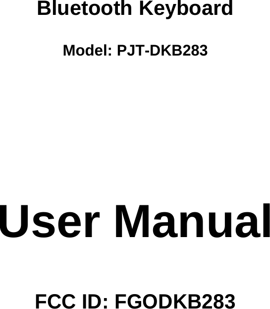  Bluetooth Keyboard  Model: PJT-DKB283     User Manual  FCC ID: FGODKB283                       