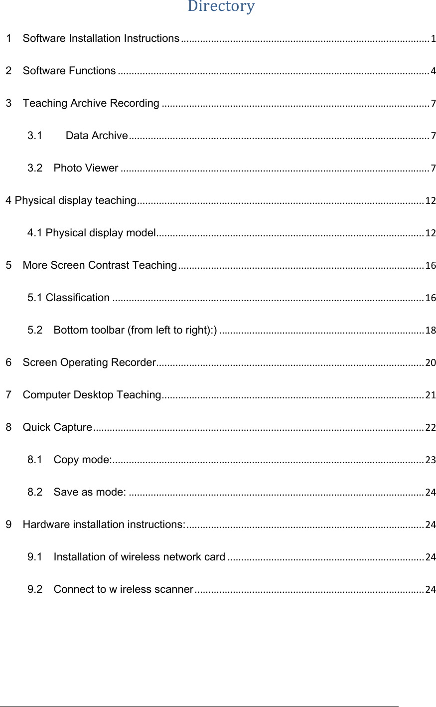 Directory1    Software Installation Instructions...........................................................................................12    Software Functions..................................................................................................................43    Teaching Archive Recording..................................................................................................73.1  Data Archive..............................................................................................................73.2    Photo Viewer.................................................................................................................74 Physical display teaching.........................................................................................................124.1 Physical display model..................................................................................................125    More Screen Contrast Teaching..........................................................................................165.1 Classification..................................................................................................................165.2    Bottom toolbar (from left to right):)...........................................................................186    Screen Operating Recorder..................................................................................................207    Computer Desktop Teaching................................................................................................218    Quick Capture.........................................................................................................................228.1    Copy mode:..................................................................................................................238.2    Save as mode:............................................................................................................249    Hardware installation instructions:.......................................................................................249.1    Installation of wireless network card........................................................................249.2    Connect to w ireless scanner....................................................................................24 