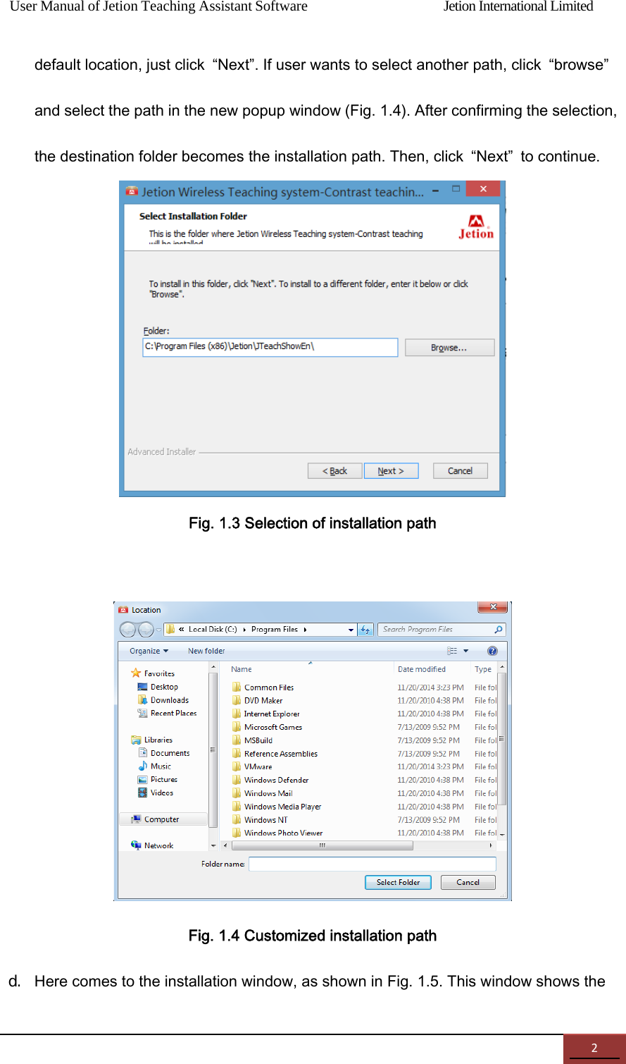 User Manual of Jetion Teaching Assistant Software                Jetion International Limited 2default location, just click  &ldquo;Next&rdquo;. If user wants to select another path, click  &ldquo;browse&rdquo; and select the path in the new popup window (Fig. 1.4). After confirming the selection, the destination folder becomes the installation path. Then, click  &ldquo;Next&rdquo;  to continue.  Fig. 1.3 Selection of installation path   Fig. 1.4 Customized installation path d. Here comes to the installation window, as shown in Fig. 1.5. This window shows the 