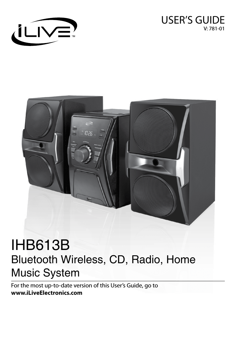 USER’S GUIDEV: 781-01For the most up-to-date version of this User’s Guide, go to  www.iLiveElectronics.comIHB613BBluetooth Wireless, CD, Radio, Home Music System