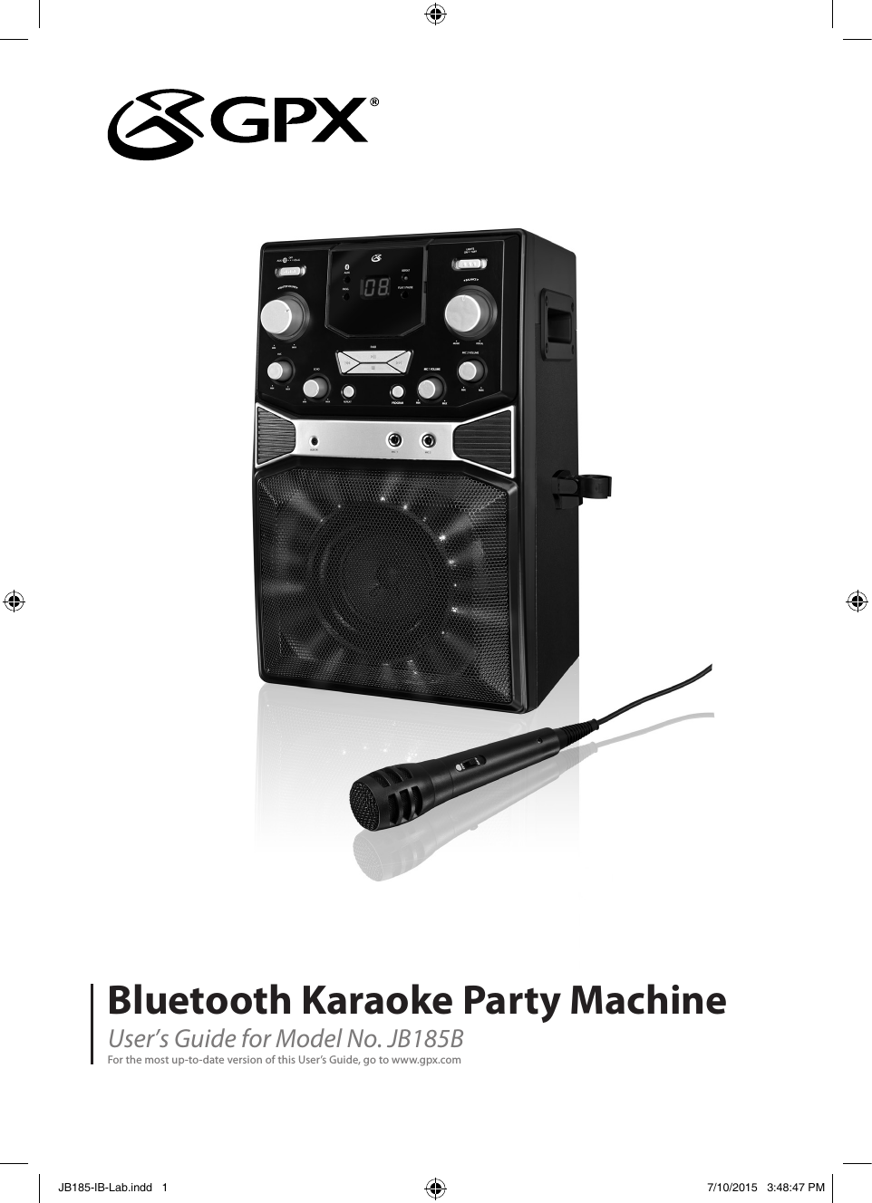 Bluetooth Karaoke Party MachineUser’s Guide for Model No. JB185B For the most up-to-date version of this User’s Guide, go to www.gpx.comJB185-IB-Lab.indd   1 7/10/2015   3:48:47 PM