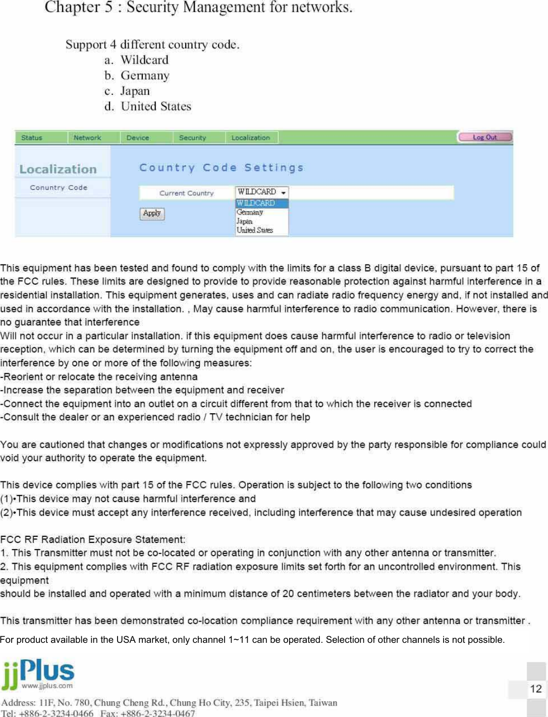 For product available in the USA market, only channel 1~11 can be operated. Selection of other channels is not possible.