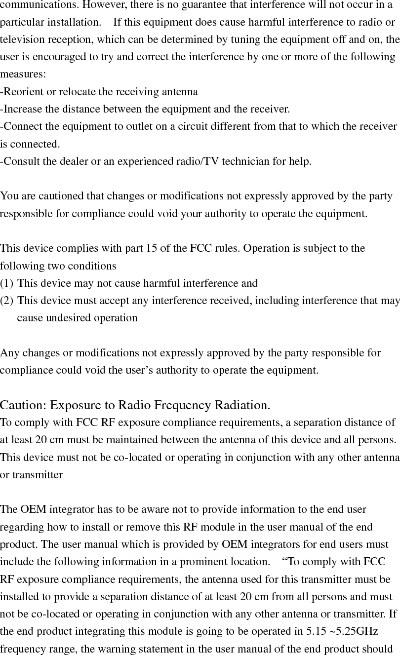 include the restriction of operating this device in indoor could void the user&rsquo;s authority to operate the equipment.&rdquo; Label for end product must include &ldquo; Contains FCC ID: W23-JA25MPN&rdquo; or &ldquo; A RF transmitter inside, FCC ID: W23-JA25MPN&rdquo;. 