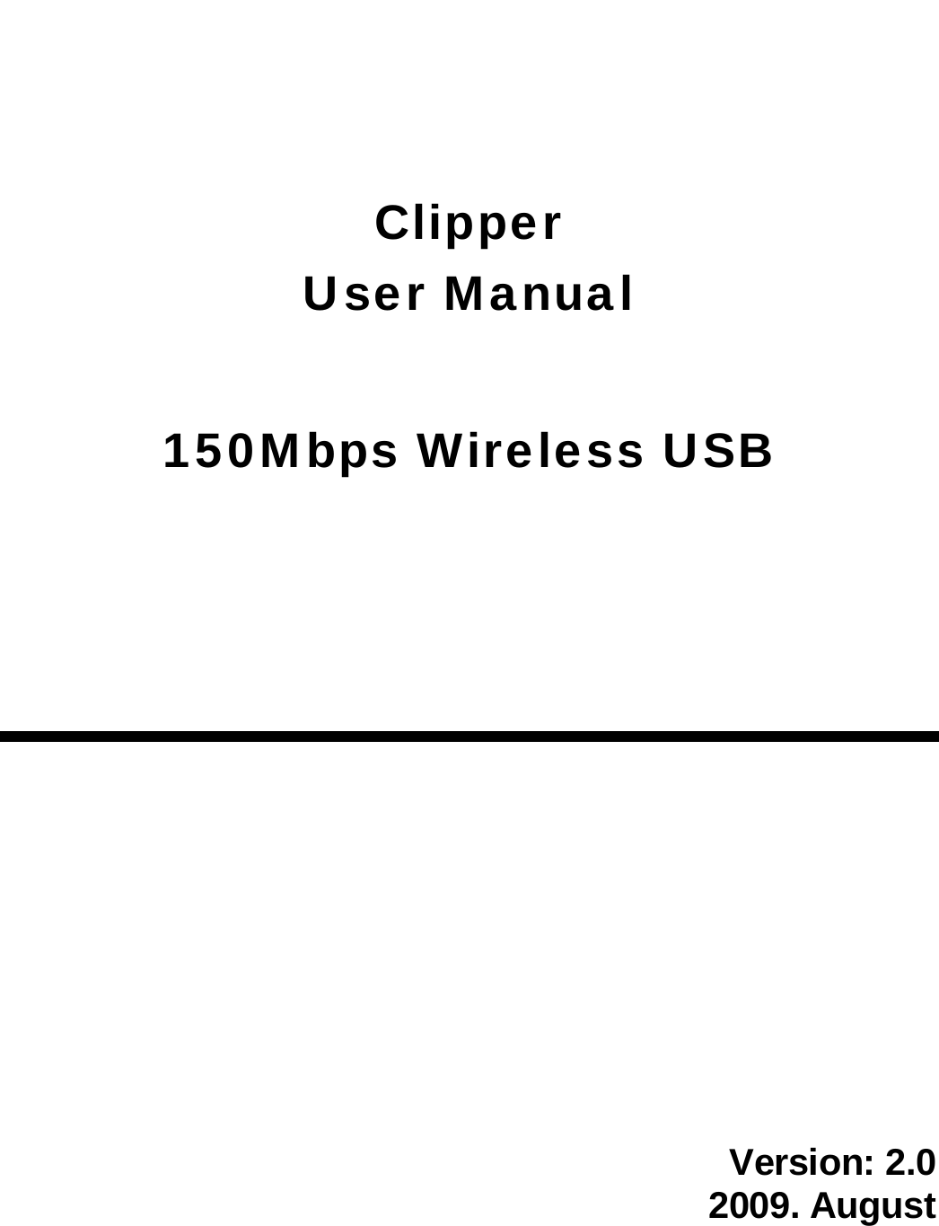                                                                                                            Clipper User Manual  150Mbps Wireless USB            Version: 2.0   2009. August   