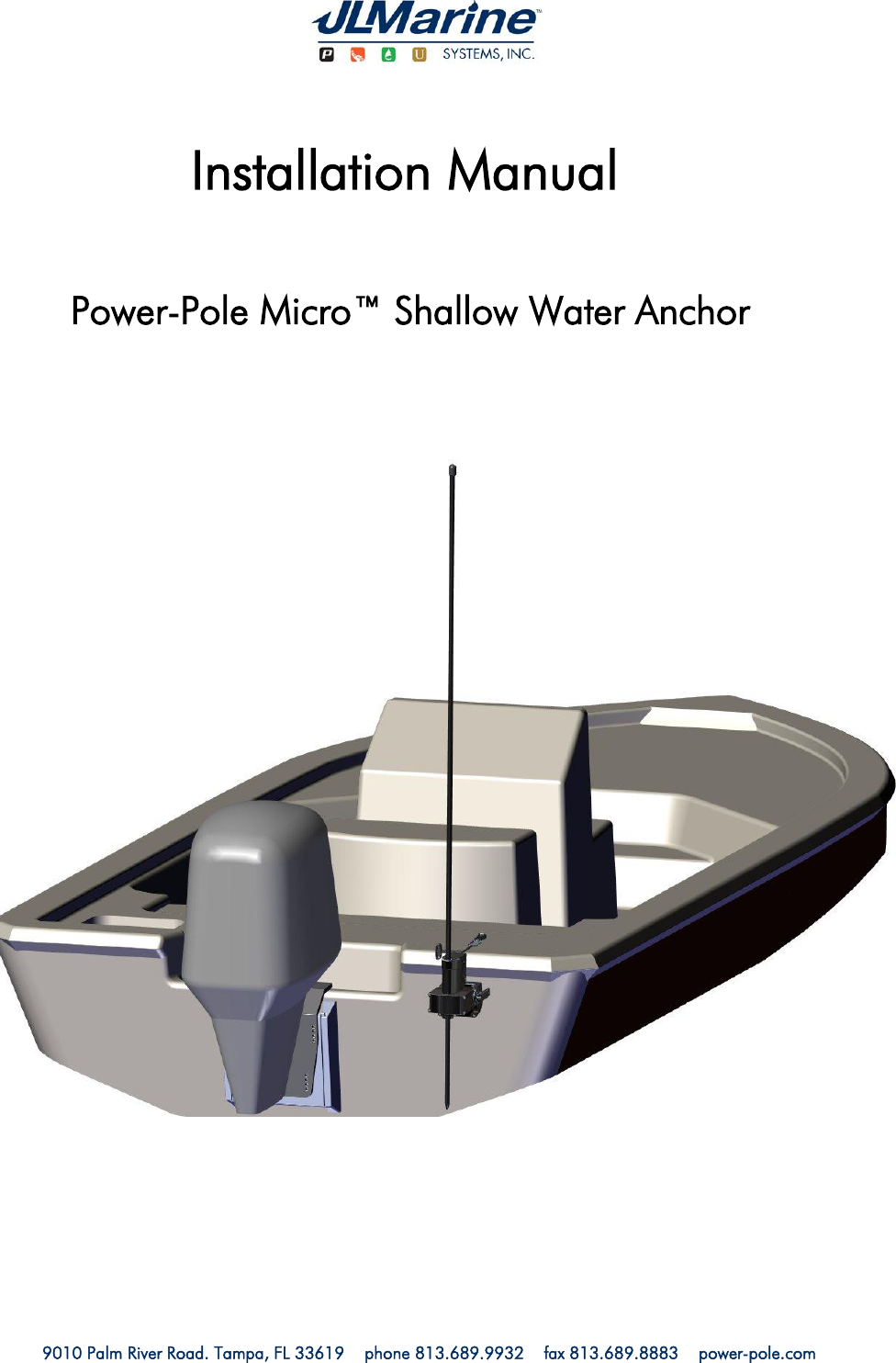   9010 Palm River Road. Tampa, FL 33619    phone 813.689.9932    fax 813.689.8883    power-pole.com                        Installation Manual Power-Pole Micro™ Shallow Water Anchor 