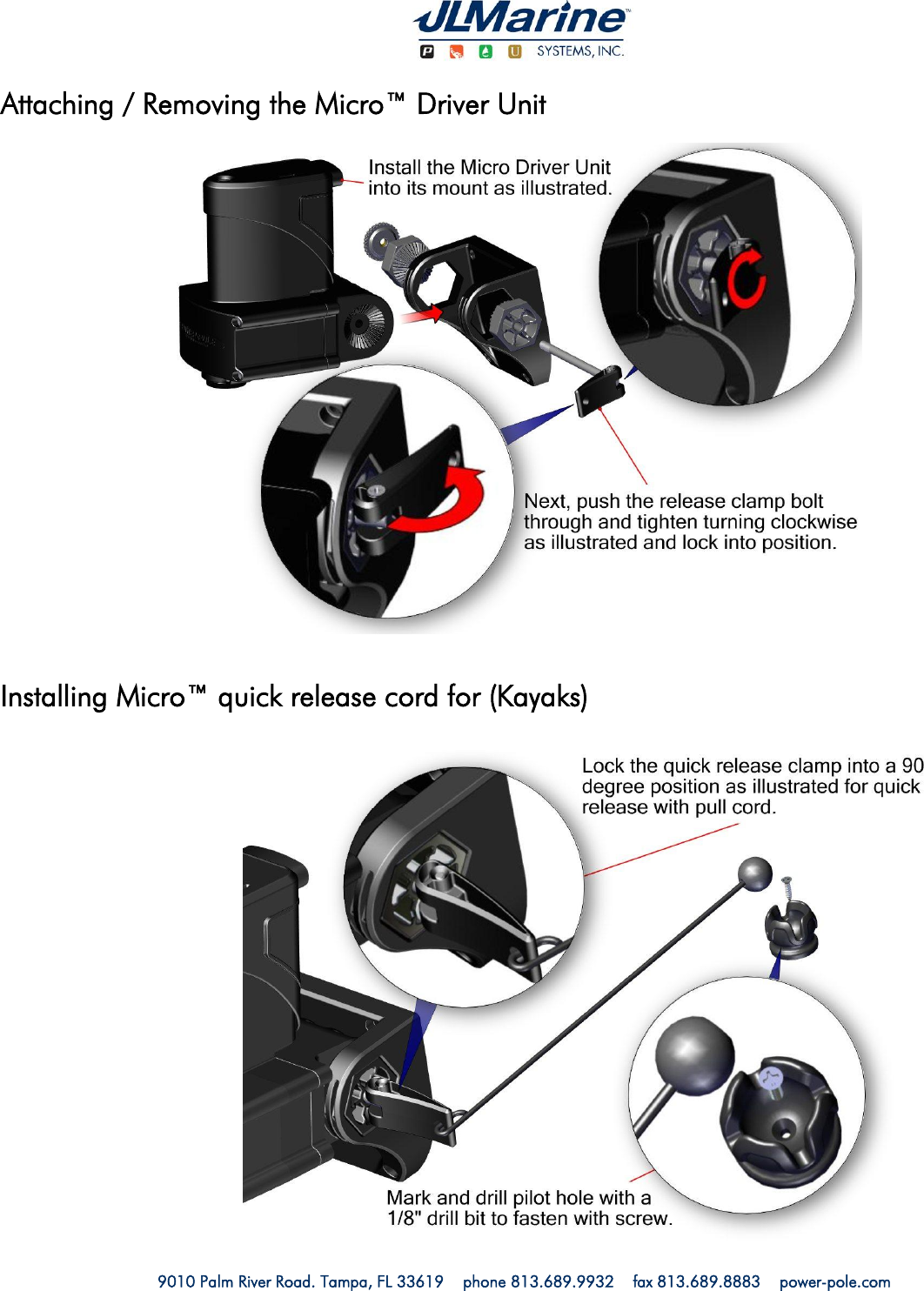   9010 Palm River Road. Tampa, FL 33619    phone 813.689.9932    fax 813.689.8883    power-pole.com                        Attaching / Removing the Micro™ Driver Unit  Installing Micro™ quick release cord for (Kayaks)  