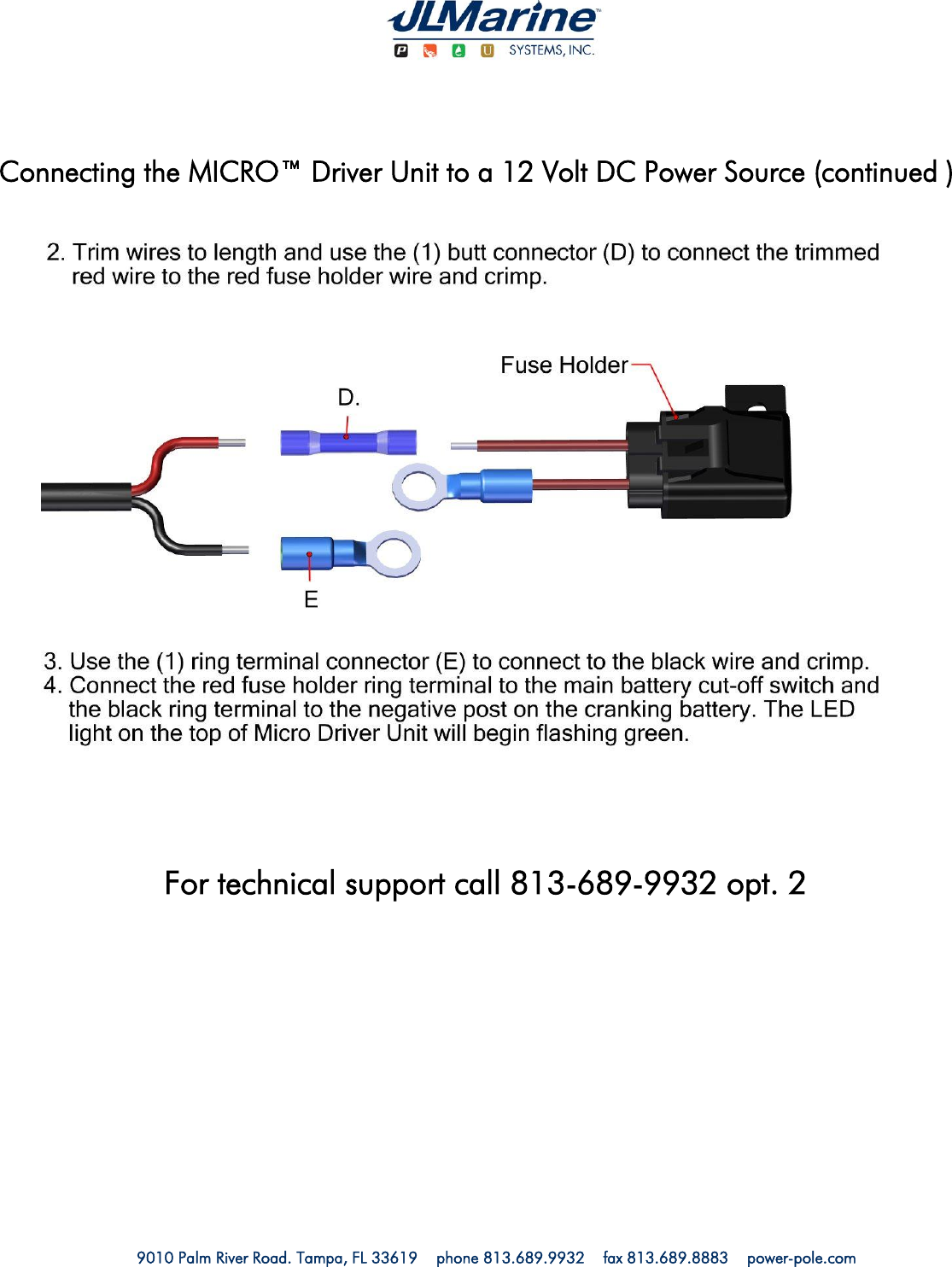   9010 Palm River Road. Tampa, FL 33619    phone 813.689.9932    fax 813.689.8883    power-pole.com                        Connecting the MICRO™ Driver Unit to a 12 Volt DC Power Source (continued ) For technical support call 813-689-9932 opt. 2 